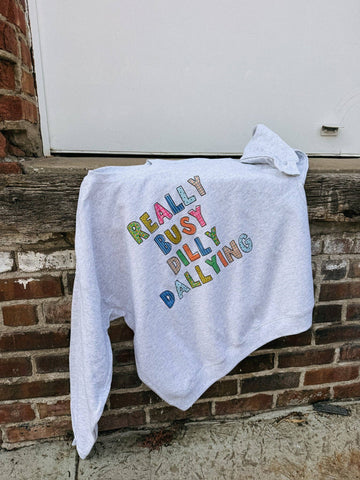 Dilly dallying sweatshirt